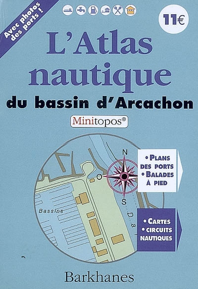 L'atlas nautique du bassin d'Arcachon : plans des ports, balades à pieds, cartes, circuits nautiques