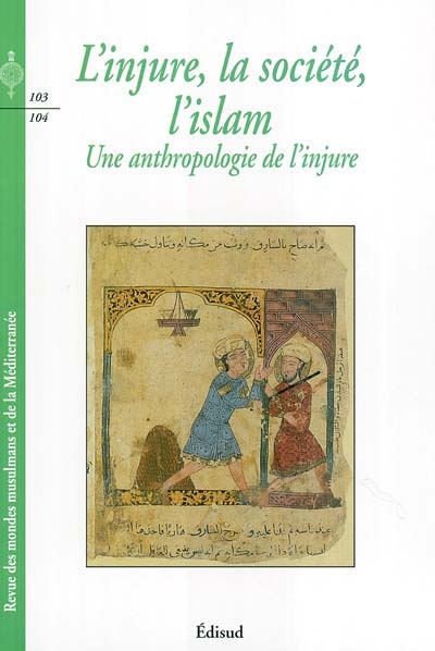 Revue des mondes musulmans et de la Méditerranée, n° 103-104. L'injure, la société, l'islam : une anthropologie de l'injure