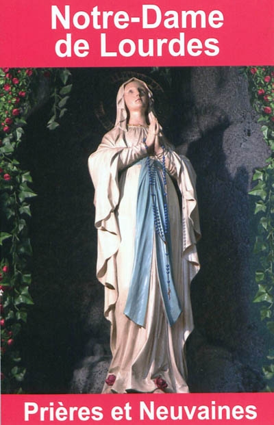 Notre-Dame de Lourdes : prières et neuvaines