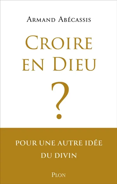 Croire en Dieu ? : pour une autre idée du divin