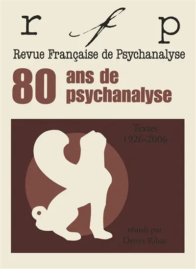 Revue française de psychanalyse. 80 ans de psychanalyse : textes 1926-2006