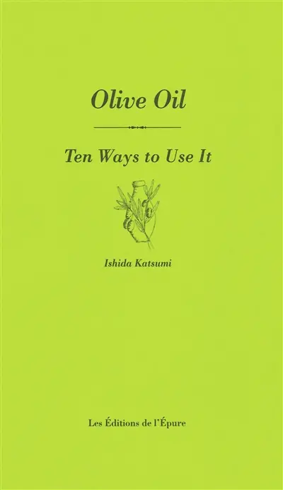 Olive oil : ten ways to use it