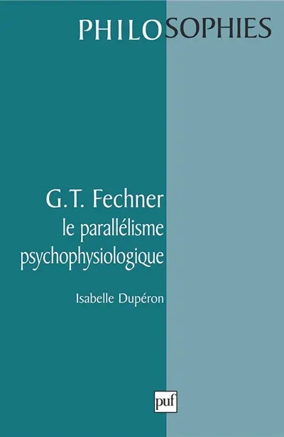 G.T. Fechner : le parallélisme psychophysiologique