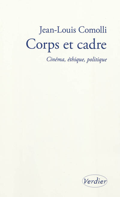 Corps et cadre : cinéma, éthique, politique : 2004-2010