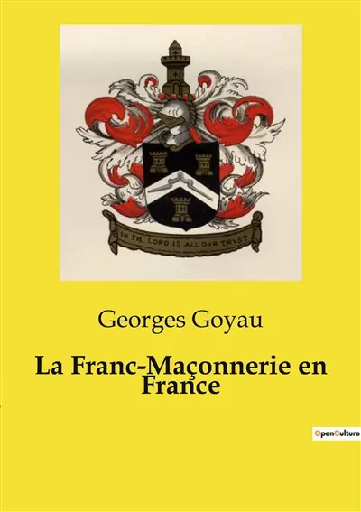 La Franc-Maçonnerie en France : Un essai historique sur la franc‑maçonnerie et les sociétés secrètes : des origines antiques aux révolutions européennes