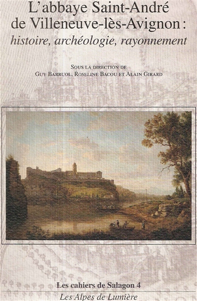 L'abbaye Saint-André de Villeneuve-lès-Avignon : histoire, archéologie, rayonnement