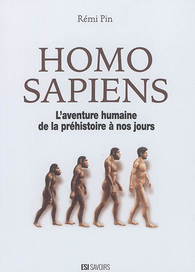 Homo sapiens : l'aventure humaine de la préhistoire à nos jours