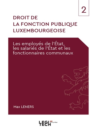 Droit de la fonction publique luxembourgeoise. Vol. 2. Les employés de l'Etat, les salariés de l'Etat et les fonctionnaires communaux