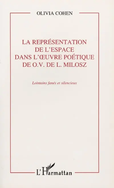 La représentation de l'espace dans l'oeuvre poétique de O.V. de L. Milosz : lointains fanés et silencieux