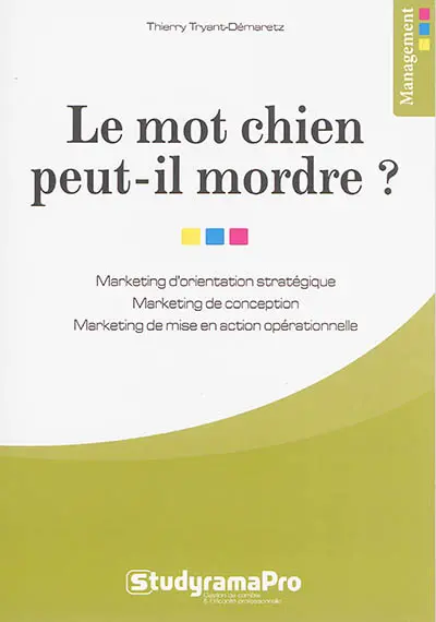Le mot chien peut-il mordre ? : marketing d'orientation stratégique, marketing de conception, marketing de mise en action opérationnelle
