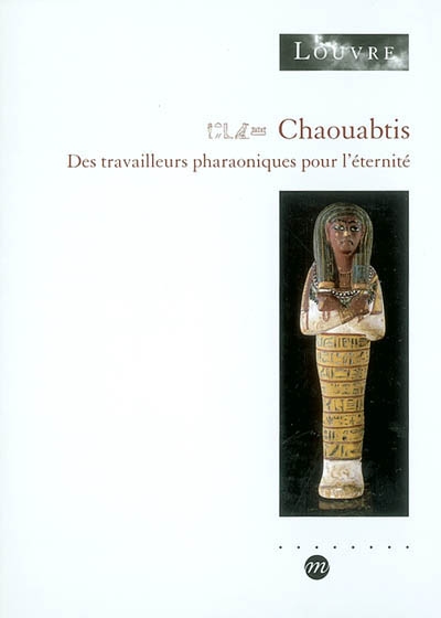 Chaouabtis : des travailleurs pharaoniques pour l'éternité : exposition, Paris, Musée du Louvre du 5 mars au 30 juin 2003