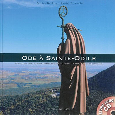Ode à Sainte-Odile : ici fleurit jadis la sainte abesse Odile et toujours elle règne en mère de l'Alsace