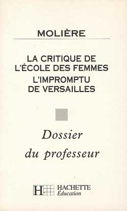 La Critique de L'Ecole des femmes, L'Impromptu de Versailles, Molière : dossier du professeur
