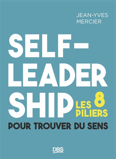 Self-leadership : les 8 piliers pour trouver du sens