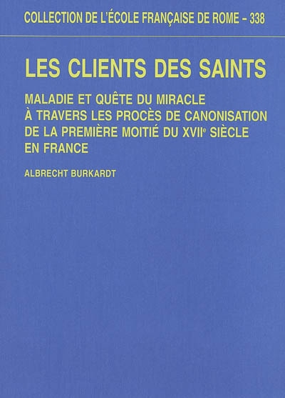 Les clients des saints : maladie et quête du miracle à travers les procès de canonisation de la première moitié du XVIIe siècle