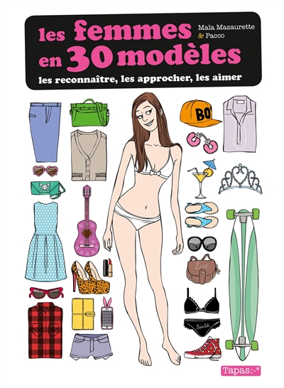 Les femmes en 30 modèles : les reconnaître, les approcher, les aimer