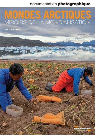 Documentation photographique (La), n° 8080. Mondes arctiques : miroirs de la mondialisation