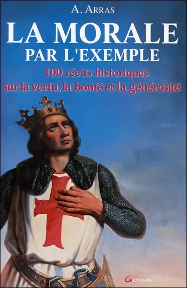 La morale par l'exemple : 100 récits historiques sur la vertu, la bonté et la générosité