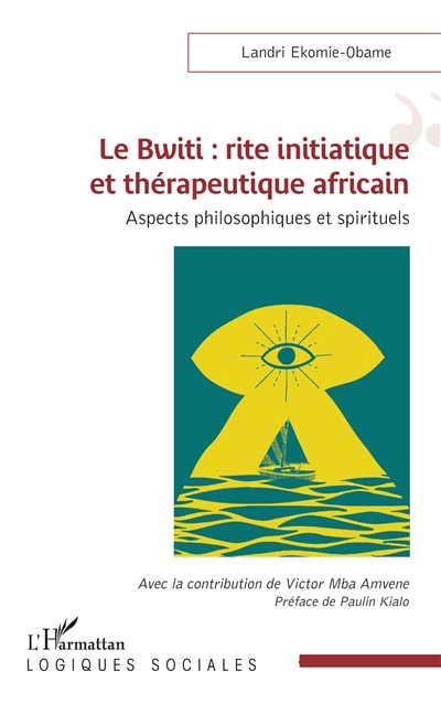Le bwiti : rite initiatique et thérapeutique africain : aspects philosophiques et spirituels
