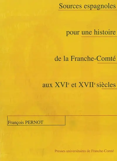 Sources espagnoles pour une histoire de la Franche-Comté aux XVIe et XVIIe siècles