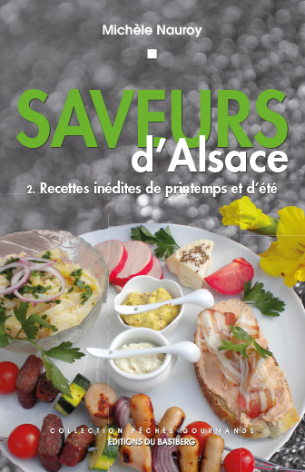 Saveurs d'Alsace. Vol. 2. Recettes inédites de printemps et d'été