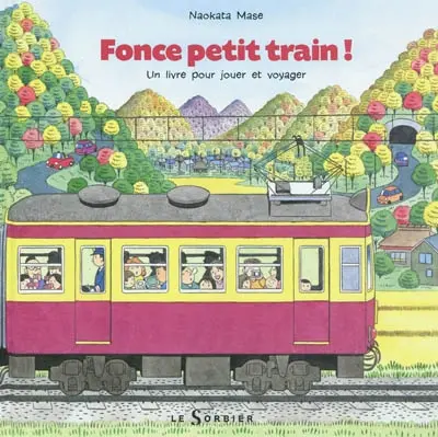 Fonce petit train ! : un livre pour jouer et voyager, un livre à lire dans les deux sens