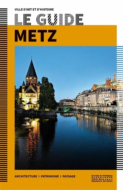 Metz : architecture, patrimoine, paysage Metz : architecture, patrimoine, paysage