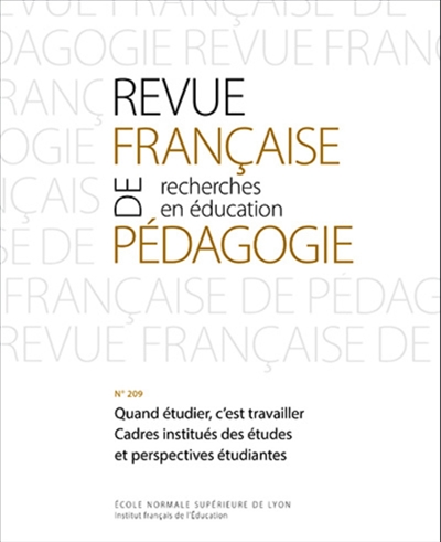 Revue française de pédagogie, n° 209. Quand étudier, c'est travailler : cadres institués des études et perspectives étudiantes