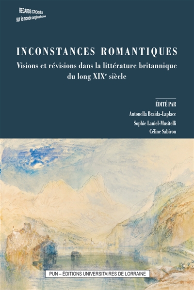 Inconstances romantiques : visions et révisions dans la littérature britannique du long XIXe siècle