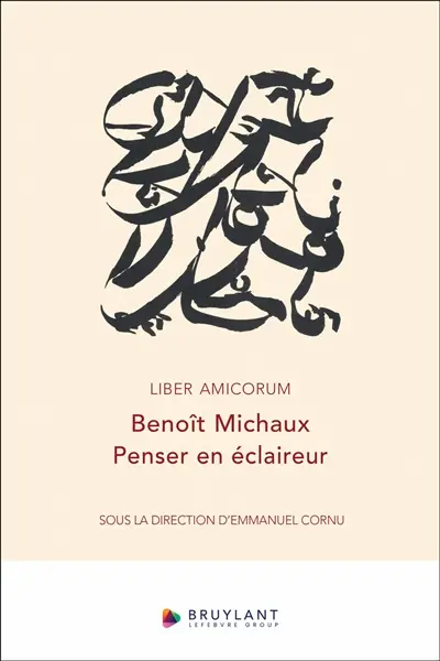 Liber amicorum Benoît Michaux : penser en éclaireur Liber amicorum Benoît Michaux : penser en éclaireur