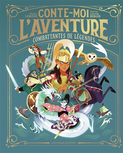 Conte-moi l'aventure. Combattantes de légende