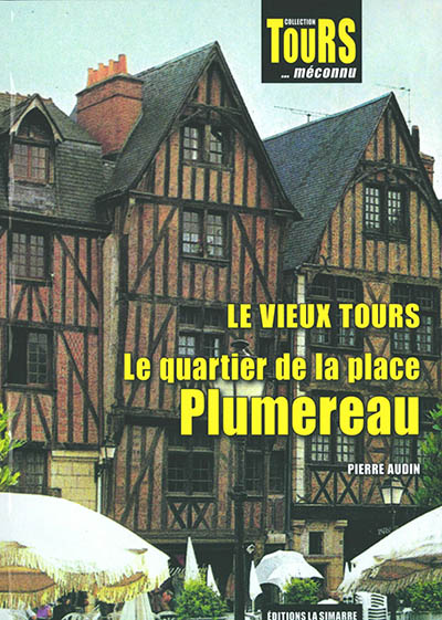 Le vieux Tours : le quartier de la place Plumereau