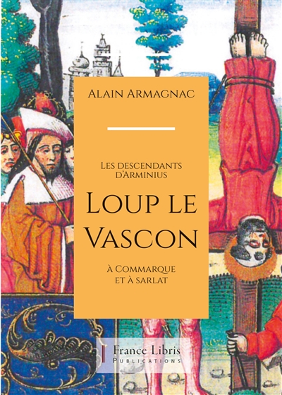 Loup le Vascon : les descendants d’Arminius à Commarque et à Sarlat