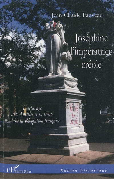 Joséphine, l'impératrice créole : l'esclavage aux Antilles et la traite pendant la Révolution française