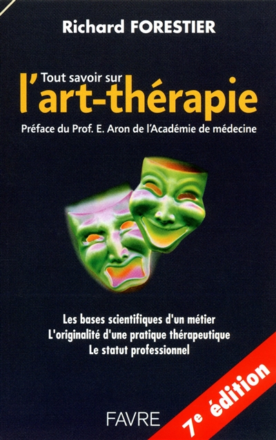 Tout savoir sur l'art-thérapie : les bases scientifiques d'un métier, l'originalité d'une pratique thérapeutique, le statut professionnel