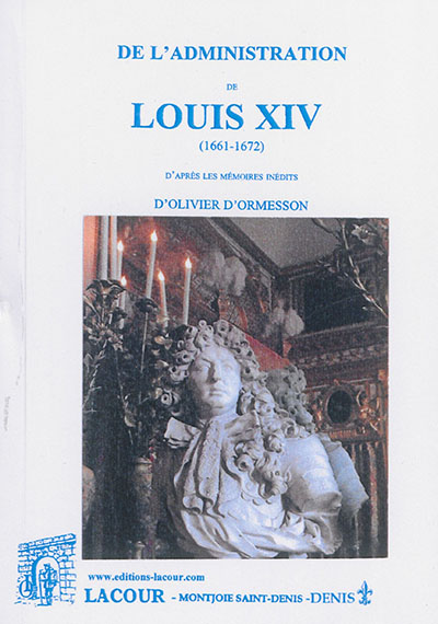 De l'administration de Louis XIV : 1661-1672 : d'après les mémoires inédits d'Olivier d'Ormesson