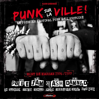 Punk sur la ville ! : le premier festival punk de l'histoire : Mont-de-Marsan, 1976-1977