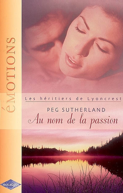 Les héritiers de Lyoncrest. Vol. 2006. Au nom de la passion