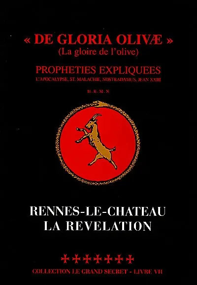 Rennes-le-Château, la révélation. Vol. 7. De gloria olivae. La gloire de l'olive : prophéties expliquées