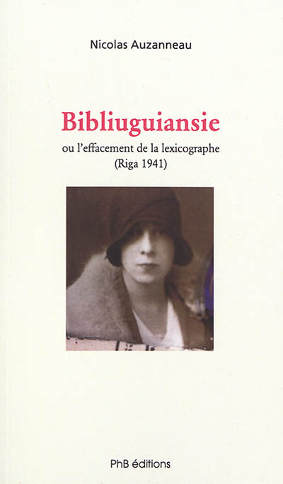Bibliuguiansie ou L'effacement de la lexicographe (Riga, 1941) : enquête