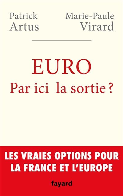 Euro : par ici la sortie ? : les vraies options pour la France et l'Europe