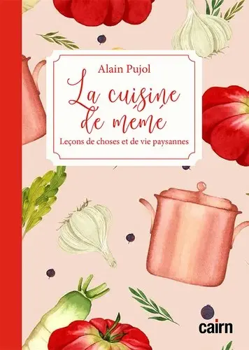 La cuisine de mémé : leçons de choses et de vie paysannes