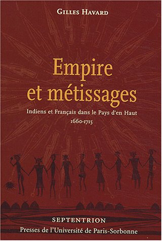 Empire et métissages : Indiens et Français dans le Pays d'en haut