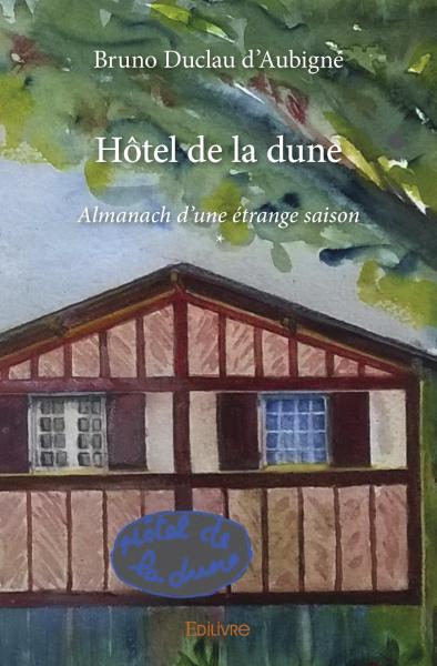 Hôtel de la dune : Almanach d’une étrange saison *