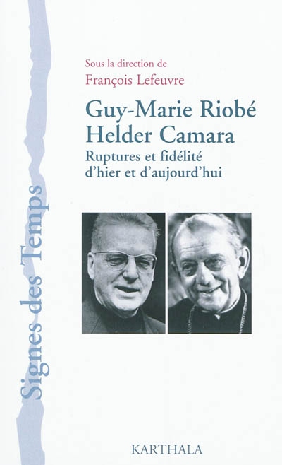 Guy-Marie Riobé, Helder Camara : ruptures et fidélité d'hier et d'aujourd'hui