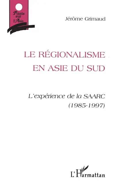 Le régionalisme en Asie du Sud : l'espérance de la SAARC (1985-1997)