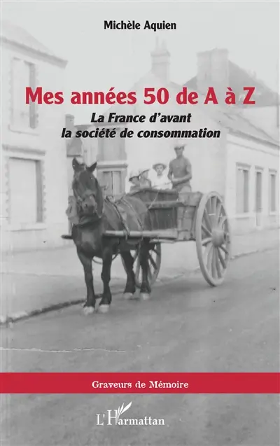 Mes années 50 de A à Z : la France d'avant la société de consommation