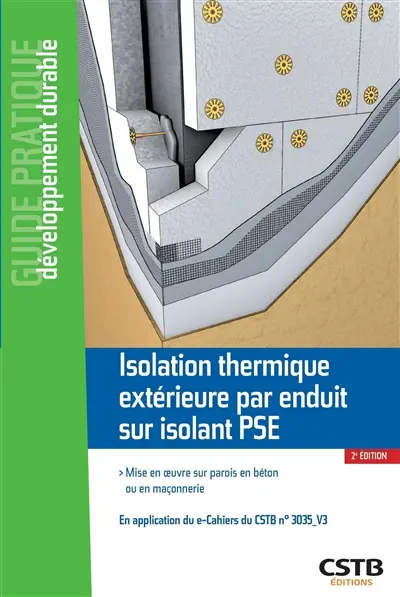 Isolation thermique extérieure par enduit sur isolant PSE : mise en oeuvre sur parois en béton ou en maçonnerie : en application du e-Cahiers du CSTB n° 3035-V3