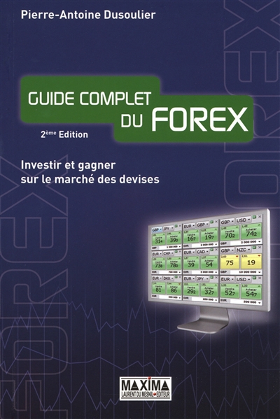 Guide complet du Forex : investir et gagner sur le marché des devises