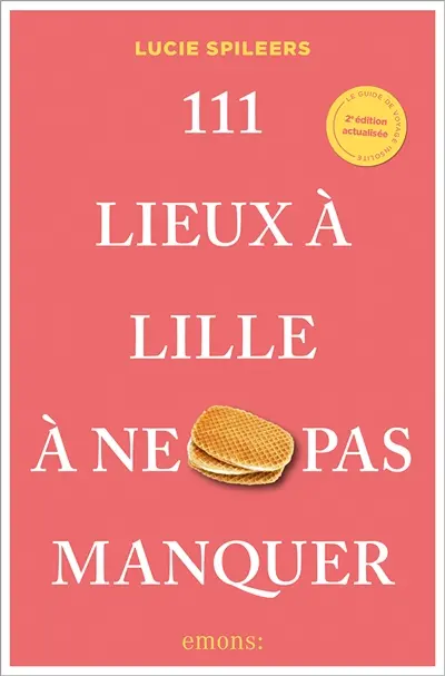 111 lieux à Lille à ne pas manquer 111 lieux à Lille à ne pas manquer